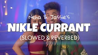 Nikle Currant  Jassie Gill amp Neha Kakkar Slowed  Reverb  Lofi edits [upl. by Salaidh]