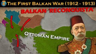 The First Balkan War  Explained in 10 minutes [upl. by Yasmar527]