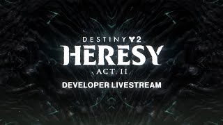 Destiny 2 Heresy Act II Developer Livestream [upl. by Tandi]