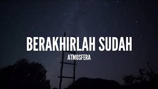 Atmosfera  Berakhirlah Sudah Lirik [upl. by Einolem]