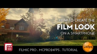 How to Create the FILM LOOK with a Smartphone  FiLMiC Pro Legacy Tutorial  McPro24fps Tutorial [upl. by Sampson]