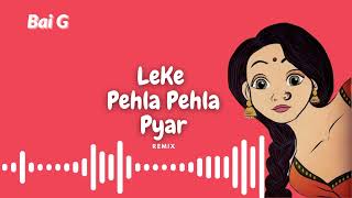 Leke Pehla Pehla Pyar  Hiphop Mix  Bai G Remix [upl. by Aniahs]