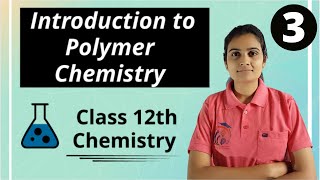 Introduction to Polymer Chemistry Class 12th Chemistry Part 3 [upl. by Aicarg94]