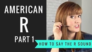 How to Pronounce the American R Sound American R Part 1 [upl. by Nymsaj]