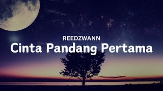 REEDZWANN  CINTA PANDANG PERTAMA VIDEO LIRIK [upl. by Semyaj]