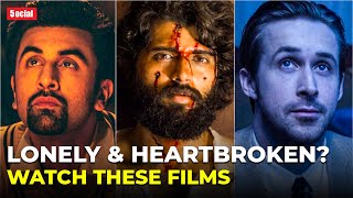 10 Films to Watch If You Are Heartbroken and Lonely  Feel Better [upl. by Imefulo]