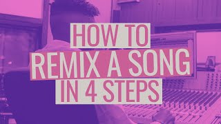 How to Remix a Song in 4 Steps [upl. by Lemmy]