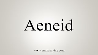 How To Say Aeneid [upl. by Woodsum]