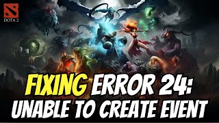 How to fix Dota 2 Error 24 Unable To Create Event [upl. by Aennaej]