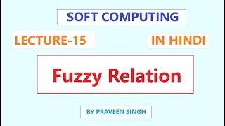 Soft Computing Lecture 15 Fuzzy Relations in Hindi [upl. by Louis]