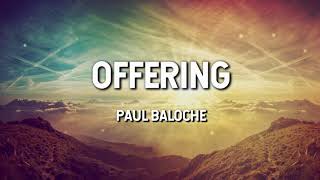 Offering  Paul Baloche Lyric Video [upl. by Navar]