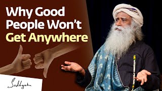 Why Good People Won’t Get Anywhere  Sadhguru [upl. by Konikow]