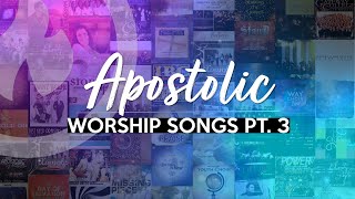 APOSTOLIC WORSHIP SONGS ANOINTED NONSTOP COLLECTION Part 3 [upl. by Korenblat]