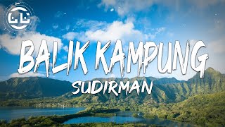 Sudirman  Balik Kampung Lyrics [upl. by Madi57]