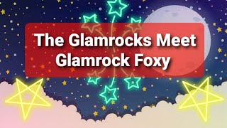 The Glamrocks Meet Glamrock Foxy [upl. by Joscelin375]