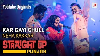 Kar Gayi Chull  Neha Kakkar  Straight Up Punjab [upl. by Kalfas]