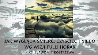 Jak wygląda śmierć czyściec i niebo wg wizji Fulli Horak  ks Sławomir Kostrzewa [upl. by Niklaus]