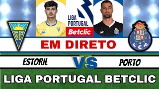 ESTORIL X PORTO 10  EM DIRETO   LIGA PORTUGAL BETCLIC [upl. by Ainit]