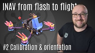 Calibration amp orientation  INAV on a FPV drone tutorial [upl. by Anitsrihc]