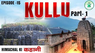 Himachal ki कहानी  Episode  15  Kullu  Part  1  CivilsTap Himachal [upl. by Ileek544]