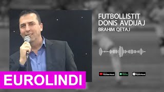 Brahim Qetaj  Futbollistit Donis Avdijaj audio 2020 [upl. by Holey]