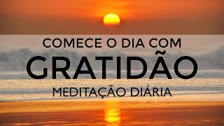 Meditação Diária  Começar o Dia Agradecendo  Gratidão [upl. by Nerek]