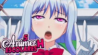 5 ANIMES H con ESCOLARES [upl. by Nyahs]