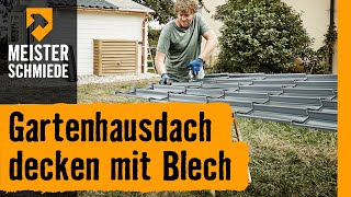 Gartenhausdach decken mit Blech  HORNBACH Meisterschmiede [upl. by Karlise]