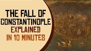 The Fall of Constantinople Explained in 10 Minutes [upl. by Yeslaehc]