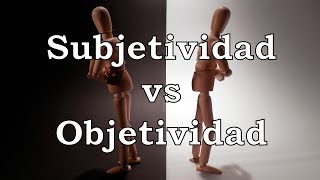 Subjetividad vs Objetividad [upl. by Jordanson900]