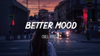 Songs to put you in a better mood  A feeling good mix [upl. by Sucam974]