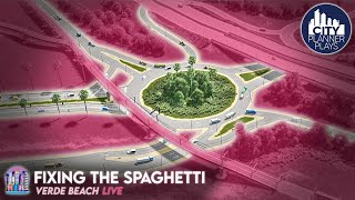 Fixing the Spaghetti Roundabout LIVE  Verde Beach  Cities Skylines [upl. by Ytirahc]