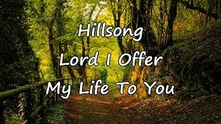 Hillsong  Lord I Offer My Life To You with lyrics [upl. by Lough]