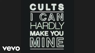 Cults  I Can Hardly Make You Mine Official Audio [upl. by Gable]