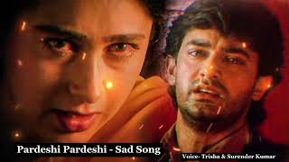 Pardesi Pardesi Jana Nahin  Sad Song  fullsong  Trisha amp Surender Surender  Raja Hindustani [upl. by Mehala524]