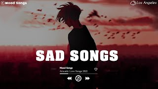 Sad Song Playlist  1 😢 Viral Hits 2022  Depressing Songs Playlist 2022 That Will Make You Cry 💔 [upl. by Stroud]