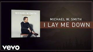 Michael W Smith  I Lay Me Down Lyric Video [upl. by Jaclyn615]