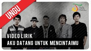 UNGU  Aku Datang Untuk Mencintaimu  Video Lirik [upl. by Drahcir]