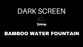 Bamboo Water Fountain Sounds for Sleeping  BLACK SCREEN  Water White Noise [upl. by Alard]