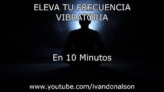 10 MINUTOS PARA ELEVAR TU ENERGÍA ESPIRITUAL  POTENTE [upl. by Dorothy]