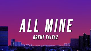 Brent Faiyaz  ALL MINE Lyrics [upl. by Howard]