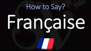 How to Pronounce Française CORRECTLY [upl. by Clabo]