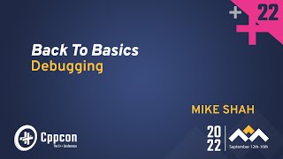 Back to Basics Debugging in C  Mike Shah  CppCon 2022 [upl. by Kalina]