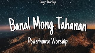 Banal Mong Tahanan  Powerhouse Worship Lyrics [upl. by Margarida]