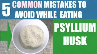 5 Common Mistakes To Avoid While Eating Psyllium Husk [upl. by Mars]