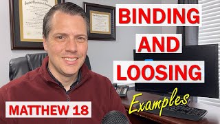 What does it mean to bind and loose Examples Matthew 18 [upl. by Hadley]