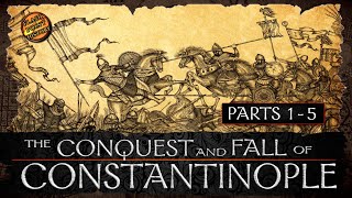 The Conquest and Fall of Constantinople  Parts 1  5  History of Byzantium [upl. by Parrnell232]