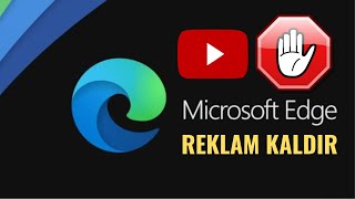 MİCROSOFT EDGE REKLAM KALDIRMA  Youtube Edge Reklam Engelleme [upl. by Arutek]