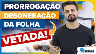 E AGORA O PRESIDENTE VETOU A PRORROGAÃ‡ÃƒO DA DESONERAÃ‡ÃƒO DA FOLHA DE PAGAMENTO [upl. by Jacobsohn778]