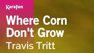 Where Corn Dont Grow  Travis Tritt  Karaoke Version  KaraFun [upl. by Bosch]